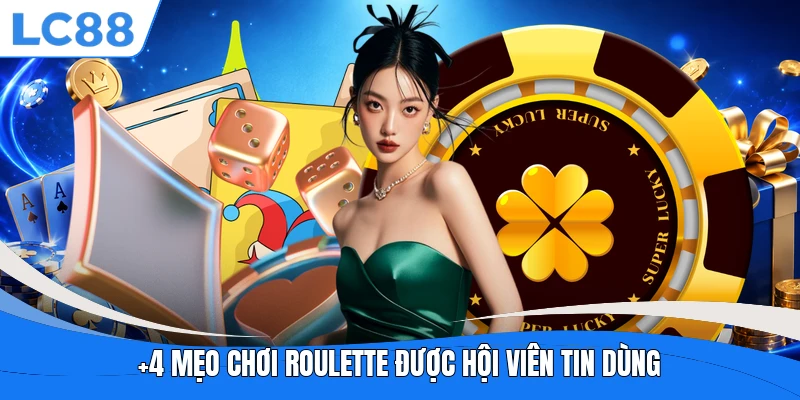 +4 mẹo chơi Roulette được hội viên tin dùng