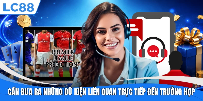 Cần đưa ra những dữ kiện liên quan trực tiếp đến trường hợp