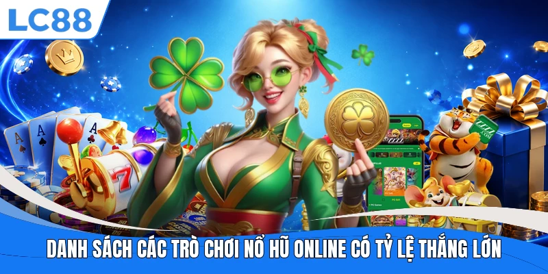 Danh sách các trò chơi nổ hũ online có tỷ lệ thắng lớn