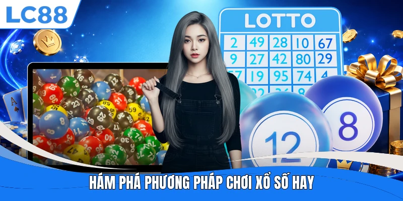 Khám phá phương pháp chơi xổ số hay