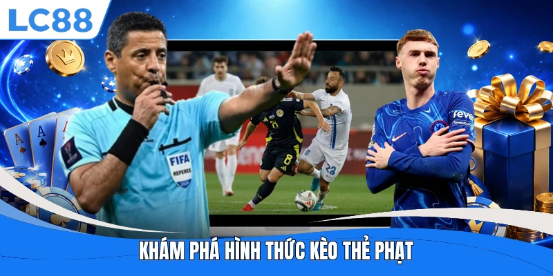 Khám phá hình thức kèo thẻ phạt