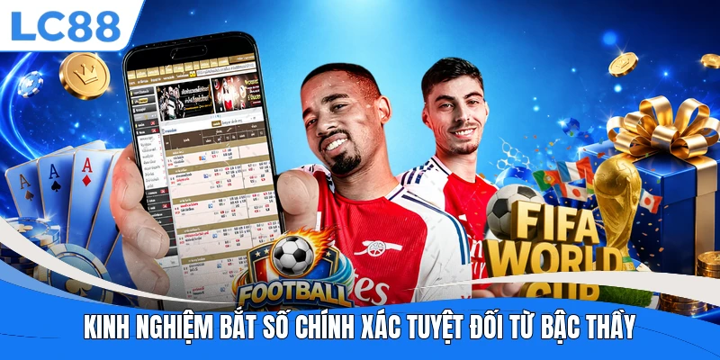 Kinh nghiệm bắt số chính xác tuyệt đối từ bậc thầy