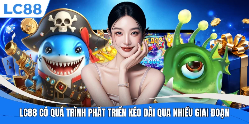 LC88 có quá trình phát triển kéo dài qua nhiều giai đoạn