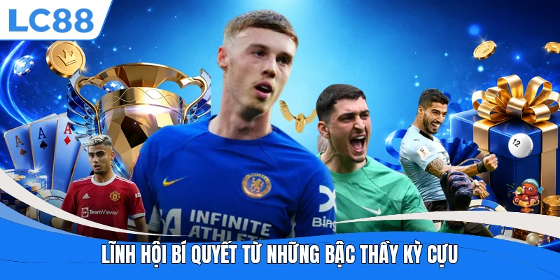 Lĩnh hội bí quyết từ những bậc thầy kỳ cựu