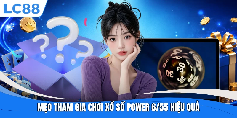Mẹo tham gia chơi xổ số Power 6/55 hiệu quả