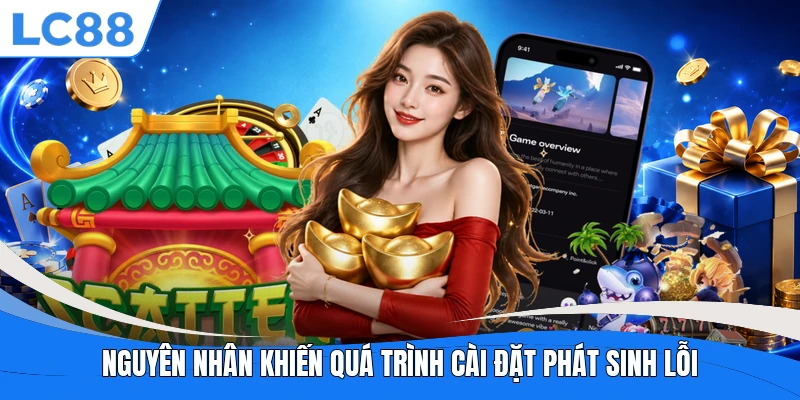 Nguyên nhân khiến quá trình cài đặt phát sinh lỗi