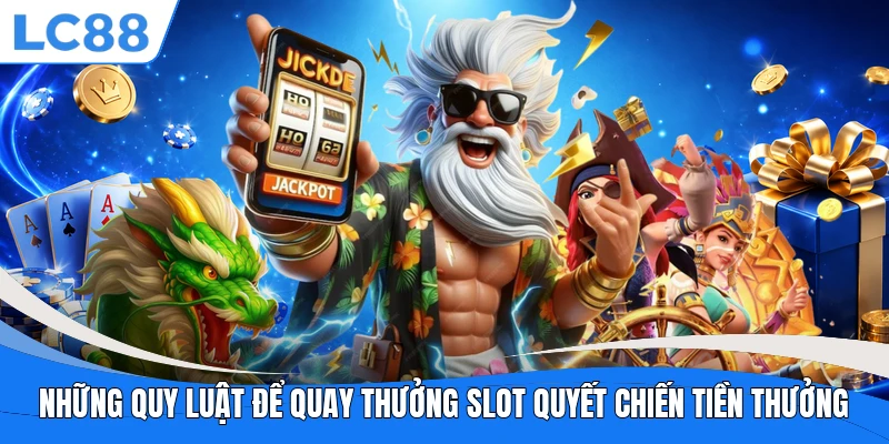 Những quy luật để quay thưởng slot Quyết Chiến Tiền Thưởng