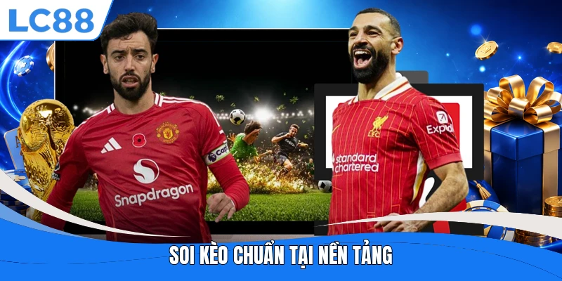Soi kèo chuẩn tại nền tảng