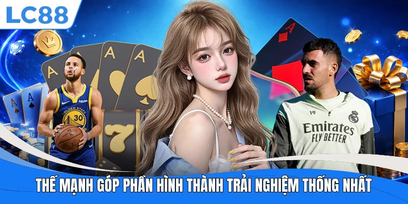 Thế mạnh góp phần hình thành trải nghiệm thống nhất