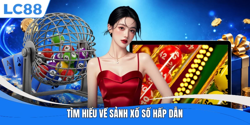 Tìm hiểu về sảnh xổ số hấp dẫn